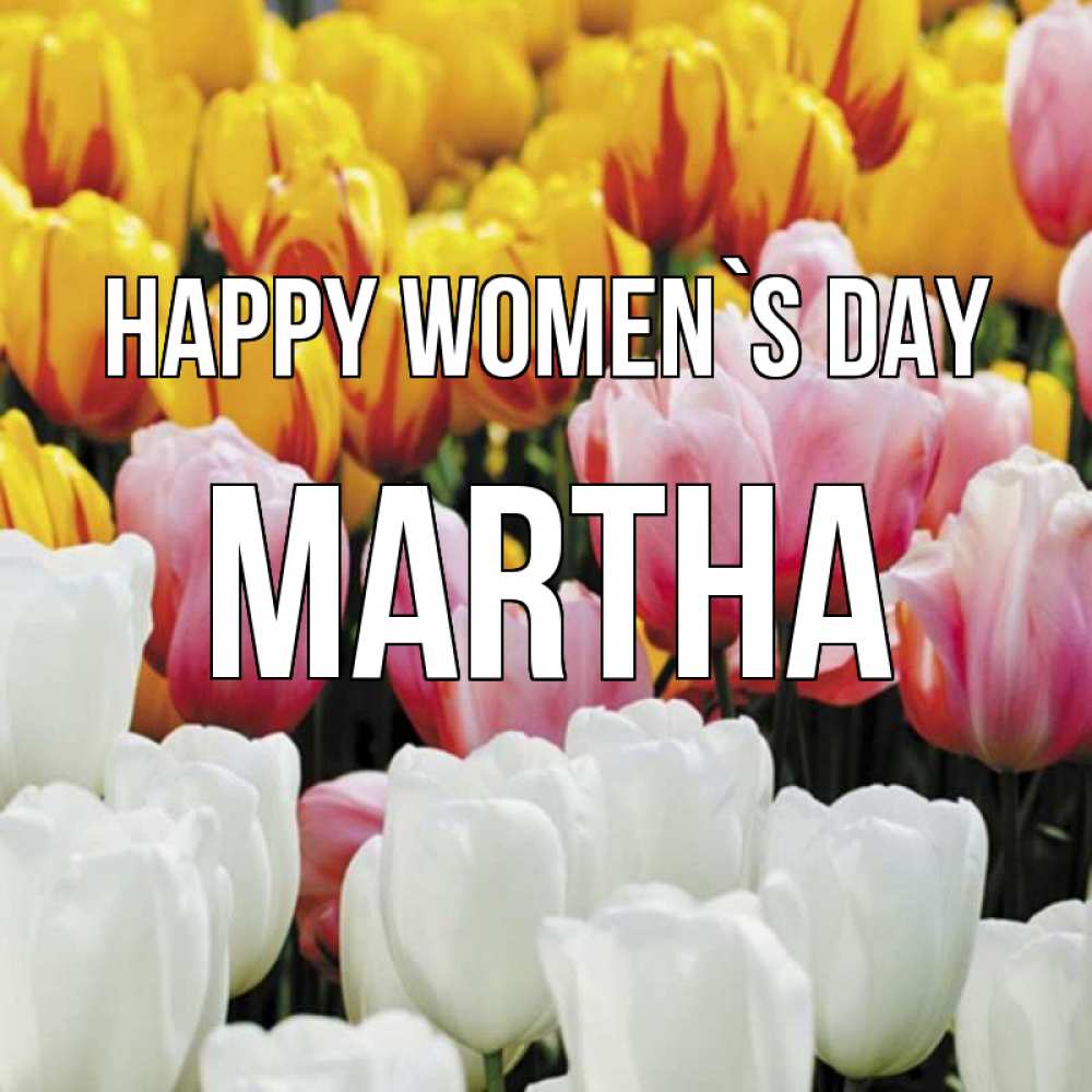 Greetings card с именем, Martha happy women`s day разноцветные цветы Greetings with text for free download 